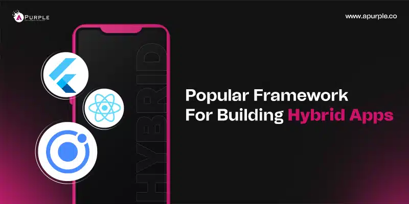 Popular frameworks for building hybrid apps